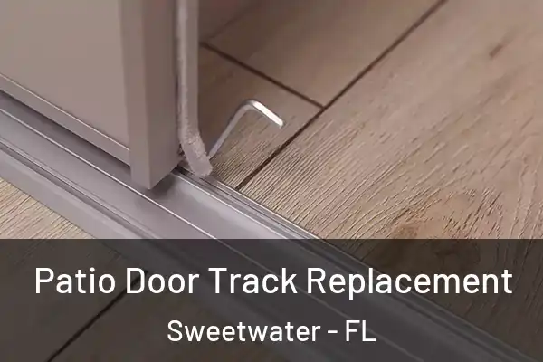 Patio Door Track Replacement Sweetwater - FL