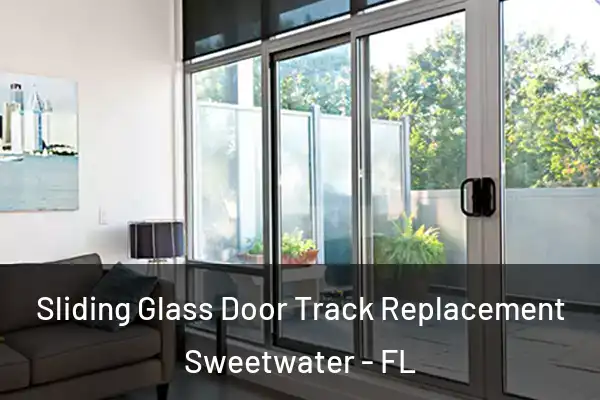 Sliding Glass Door Track Replacement Sweetwater - FL